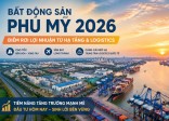 Bất Động Sản Phú Mỹ 2026: Thời Điểm Vàng Đón Sóng Hạ Tầng Và Logistics