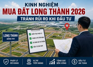 Kinh nghiệm mua đất Long Thành 2026 – Tránh rủi ro khi đầu tư