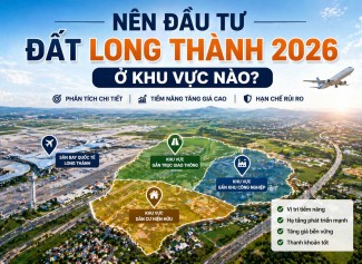Nên Đầu Tư Đất Long Thành 2026 Ở Khu Vực Nào? Phân Tích Chi Tiết Từng Vị Trí